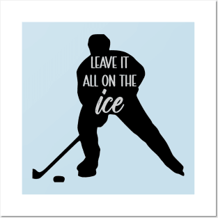 Hockey - Leave It All On The Ice Posters and Art